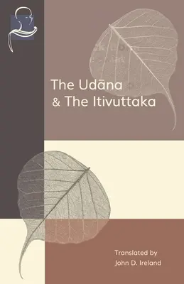 El Udana y el Itivuttaka: Declaraciones inspiradas de Buda y Dichos de Buda - The Udana & The Itivuttaka: Inspired Utterances of the Buddha & The Buddha's Sayings