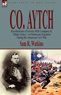 Co. Aytch: Recuerdos de servicio en la Compañía H, 'Maury Grays, ' 1er Regimiento de Tennessee durante la Guerra Civil Americana - Co. Aytch: Recollections of Service With Company H, 'Maury Grays, ' 1st Tennessee Regiment During the American Civil War