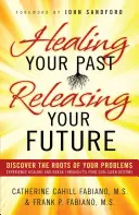 Sanar tu pasado, liberar tu futuro - Healing Your Past, Releasing Your Future