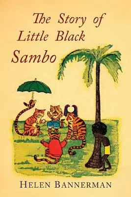 La historia del pequeño Sambo negro: Facsímil en color de la primera edición ilustrada americana - The Story of Little Black Sambo: Color Facsimile of First American Illustrated Edition