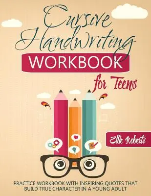 Manual de escritura cursiva para adolescentes: Cuaderno de práctica con citas inspiradoras que forjan el verdadero carácter de un joven adulto - Cursive Handwriting Workbook for Teens: Practice Workbook with Inspiring Quotes that Build True Character in a Young Adult