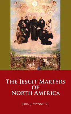 Los mártires jesuitas de Norteamérica - The Jesuit Martyrs of North America