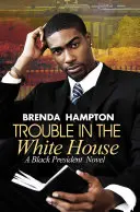 Problemas en la Casa Blanca: Una novela del presidente negro - Trouble in the White House: A Black President Novel