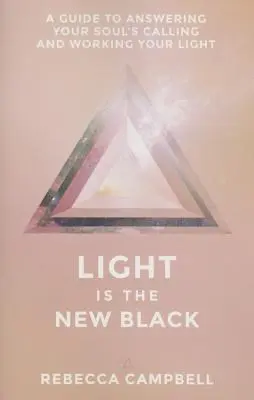 La luz es el nuevo negro: Una guía para responder a las llamadas de tu alma y trabajar tu luz - Light Is the New Black: A Guide to Answering Your Soul's Callings and Working Your Light