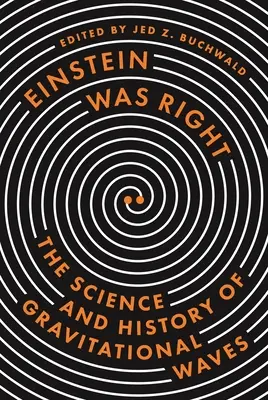 Einstein tenía razón: Ciencia e historia de las ondas gravitacionales - Einstein Was Right: The Science and History of Gravitational Waves