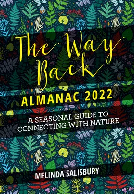 El almanaque del camino de vuelta 2022: Una guía estacional contemporánea de vuelta a la naturaleza - The Way Back Almanac 2022: A Contemporary Seasonal Guide Back to Nature