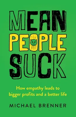 Mean People Suck: Cómo la empatía conduce a mayores beneficios y a una vida mejor - Mean People Suck: How Empathy Leads to Bigger Profits and a Better Life