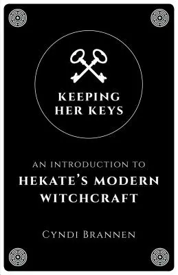 Keeping Her Keys: Una introducción a la brujería moderna de Hekate - Keeping Her Keys: An Introduction to Hekate's Modern Witchcraft