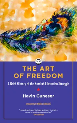 El arte de la libertad: Breve historia de la lucha de liberación kurda - The Art of Freedom: A Brief History of the Kurdish Liberation Struggle