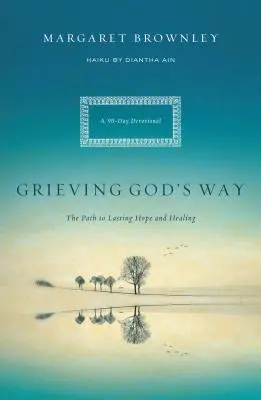 El duelo a la manera de Dios: El camino hacia la esperanza y la curación duraderas - Grieving God's Way: The Path to Lasting Hope and Healing