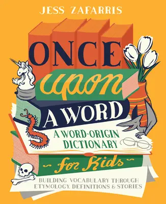 Érase una vez una palabra: A Word-Origin Dictionary for Kids--Building Vocabulary Through Etymology, Definitions & Stories (en inglés) - Once Upon a Word: A Word-Origin Dictionary for Kids--Building Vocabulary Through Etymology, Definitions & Stories