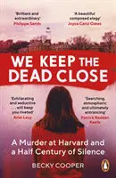 We Keep the Dead Close - Un asesinato en Harvard y medio siglo de silencio - We Keep the Dead Close - A Murder at Harvard and a Half Century of Silence