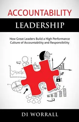 Accountability Leadership: Cómo los grandes líderes construyen una cultura de rendición de cuentas y responsabilidad de alto rendimiento - Accountability Leadership: How Great Leaders Build a High Performance Culture of Accountability and Responsibility