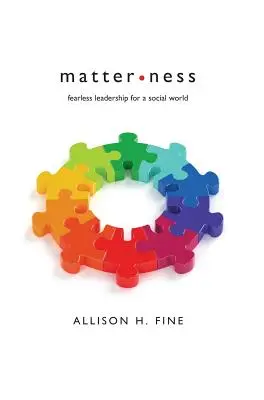 Materia: Liderazgo intrépido para un mundo social - Matterness: Fearless Leadership For A Social World