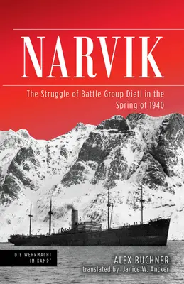 Narvik: La lucha del grupo de combate Dietl en la primavera de 1940 - Narvik: The Struggle of Battle Group Dietl in the Spring of 1940