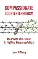 Contraterrorismo compasivo: El poder de la inclusión en la lucha contra el fundamentalismo - Compassionate Counterterrorism: The Power of Inclusion in Fighting Fundamentalism