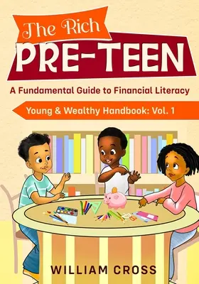 The Rich Pre-Teen: Una guía fundamental para la educación financiera - The Rich Pre-Teen: A Fundamental Guide to Financial Literacy