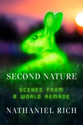 Segunda naturaleza: Escenas de un mundo rehecho - Second Nature: Scenes from a World Remade