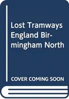 Tranvías perdidos de Inglaterra: Birmingham North - Lost Tramways of England: Birmingham North