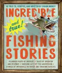 Historias de pesca increíbles y reales: Hilarantes hazañas de valentía, historias de desastre y venganza, impactantes actos de agresividad de los peces, historias de imposibles... - Incredible--And True!--Fishing Stories: Hilarious Feats of Bravery, Tales of Disaster and Revenge, Shocking Acts of Fish Aggression, Stories of Imposs