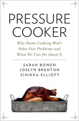 La olla a presión: Por qué la cocina casera no resolverá nuestros problemas y qué podemos hacer al respecto - Pressure Cooker: Why Home Cooking Won't Solve Our Problems and What We Can Do about It