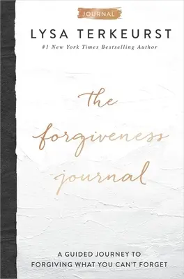 El Diario del Perdón: Un Viaje Guiado Para Perdonar Lo Que No Puedes Olvidar - The Forgiveness Journal: A Guided Journey to Forgiving What You Can't Forget