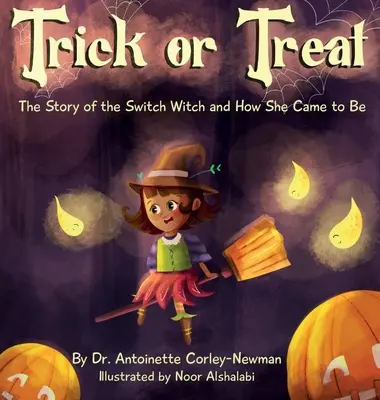 Truco o trato: La historia de la bruja del cambio y cómo llegó a serlo - Trick or Treat: The Story of the Switch Witch and How She Came to Be