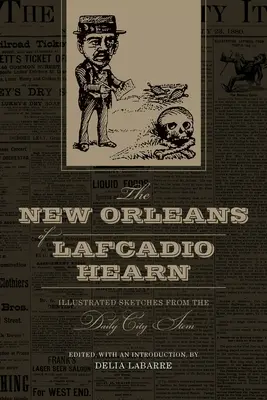 La Nueva Orleans de Lafcadio Hearn: Bocetos ilustrados del Daily City Item - The New Orleans of Lafcadio Hearn: Illustrated Sketches from the Daily City Item