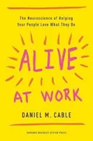 Alive at Work: La neurociencia de ayudar a tu gente a amar lo que hace - Alive at Work: The Neuroscience of Helping Your People Love What They Do