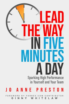 Guía el camino en cinco minutos al día: Desencadenar el alto rendimiento en uno mismo y en su equipo - Lead the Way in Five Minutes a Day: Sparking High Performance in Yourself and Your Team