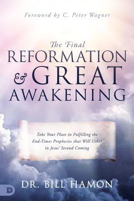 La Reforma Final y el Gran Despertar: Tome su lugar en el cumplimiento de las profecías del Fin de los Tiempos que marcarán el comienzo de la Segunda Venida de Jesús. - The Final Reformation and Great Awakening: Take Your Place in Fulfilling the End-Times Prophecies that Will Usher in Jesus' Second Coming