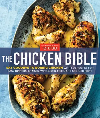 La Biblia del Pollo: Diga adiós al pollo aburrido con 500 recetas de cenas fáciles, estofados, alitas, salteados y mucho más. - The Chicken Bible: Say Goodbye to Boring Chicken with 500 Recipes for Easy Dinners, Braises, Wings, Stir-Fries, and So Much More