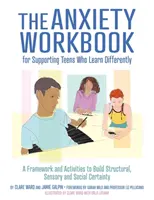 El libro de trabajo de la ansiedad para apoyar a los adolescentes que aprenden de forma diferente: Un Marco y Actividades para Construir Certeza Estructural, Sensorial y Social - The Anxiety Workbook for Supporting Teens Who Learn Differently: A Framework and Activities to Build Structural, Sensory and Social Certainty