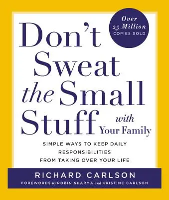 No te preocupes por las cosas pequeñas con tu familia: Formas sencillas de evitar que las responsabilidades diarias se apoderen de tu vida - Don't Sweat the Small Stuff with Your Family: Simple Ways to Keep Daily Responsibilities from Taking Over Your Life