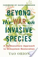 Más allá de la guerra contra las especies invasoras: Un enfoque permacultural para la restauración de los ecosistemas - Beyond the War on Invasive Species: A Permaculture Approach to Ecosystem Restoration