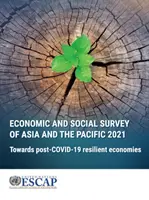 Estudio económico y social de Asia y el Pacífico 2021: Hacia economías resilientes después de la crisis de 1929 - Economic and Social Survey of Asia and the Pacific 2021: Towards Post-Covid-19 Resilient Economies