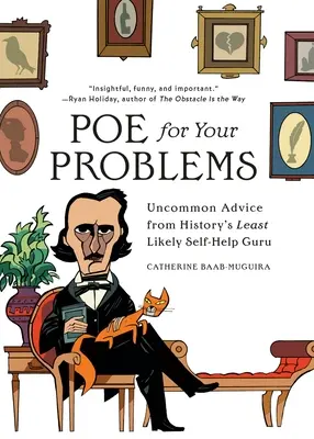 Poe para tus problemas: Consejos poco comunes del gurú de la autoayuda menos probable de la historia - Poe for Your Problems: Uncommon Advice from History's Least Likely Self-Help Guru