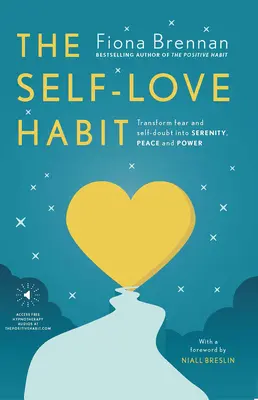 El hábito del amor propio: Transforme el miedo y las dudas sobre sí mismo en serenidad, paz y poder - The Self Love Habit: Transform Fear and Self-Doubt Into Serenity, Peace and Power