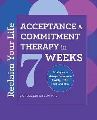 Recupera tu vida: Terapia de aceptación y compromiso en 7 semanas - Reclaim Your Life: Acceptance and Commitment Therapy in 7 Weeks