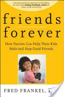 Amigos para siempre: cómo los padres pueden ayudar a sus hijos a hacer y conservar buenos amigos - Friends Forever: How Parents Can Help Their Kids Make and Keep Good Friends