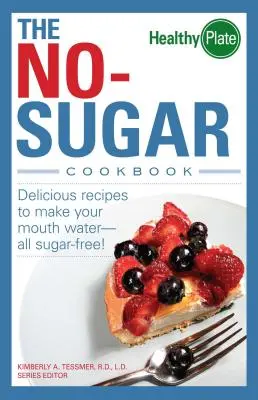 El libro de cocina sin azúcar: Recetas deliciosas que te harán la boca agua... ¡Todas sin azúcar! - The No-Sugar Cookbook: Delicious Recipes to Make Your Mouth Water...All Sugar Free!