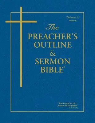 Bosquejo del Predicador y Biblia del Sermón - Tomo 21: Proverbios: Versión Reina Valera - The Preacher's Outline & Sermon Bible - Vol. 21: Proverbs: King James Version