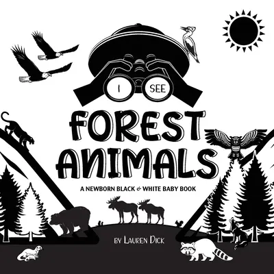 Veo Animales del Bosque: Un Libro para Recién Nacidos en Blanco y Negro (Diseño y Patrones de Alto Contraste) (Oso, Alce, Ciervo, Puma, Lobo, Zorro, Castor, Sku - I See Forest Animals: A Newborn Black & White Baby Book (High-Contrast Design & Patterns) (Bear, Moose, Deer, Cougar, Wolf, Fox, Beaver, Sku