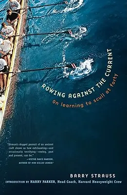 Remar contra corriente: Cómo aprender a remar a los cuarenta años - Rowing Against the Current: On Learning to Scull at Forty