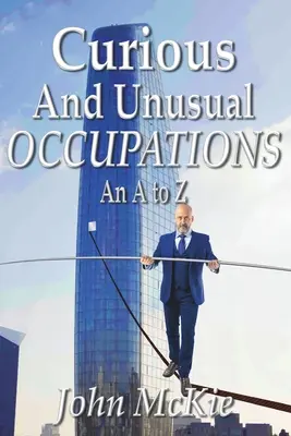 Oficios curiosos e insólitos: De la A a la Z - Curious and Unusual Occupations: An A to Z