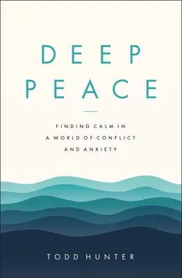 Paz profunda: Encontrar la calma en un mundo de conflictos y ansiedad - Deep Peace: Finding Calm in a World of Conflict and Anxiety