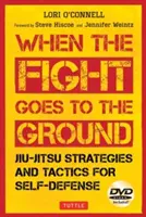 Estrategias y tácticas de jiu-jitsu para la defensa personal: Cuando la lucha va al suelo - Jiu-Jitsu Strategies and Tactics for Self-Defense: When the Fight Goes to the Ground