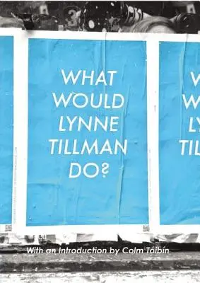 ¿Qué haría Lynne Tillman? - What Would Lynne Tillman Do?