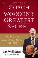 El mayor secreto del entrenador Wooden: el poder de muchas pequeñas cosas bien hechas - Coach Wooden's Greatest Secret: The Power of a Lot of Little Things Done Well