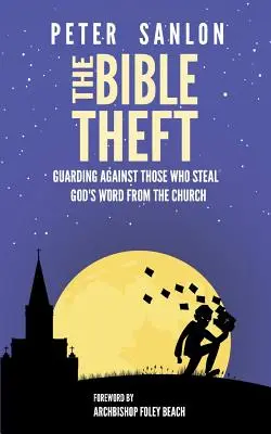 El robo de la Biblia: Cómo protegerse de los que roban la Palabra de Dios de la Iglesia - The Bible Theft: Guarding Against Those Who Steal God's Word from the Church